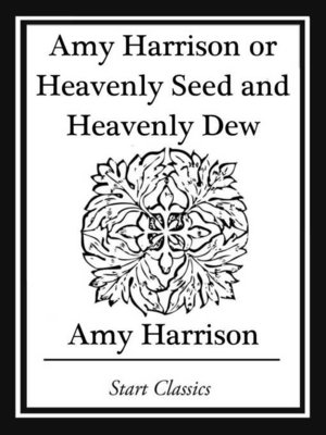 cover image of Amy Harrison or Heavenly Seed and Heavenly Dew